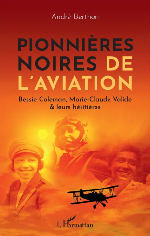 Pionnières noires de l'aviation. Bessie Coleman, Marie-Claude Valide & leurs héritières