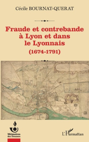 Fraude et contrebande à Lyon et dans le Lyonnais. (1674-1791)
