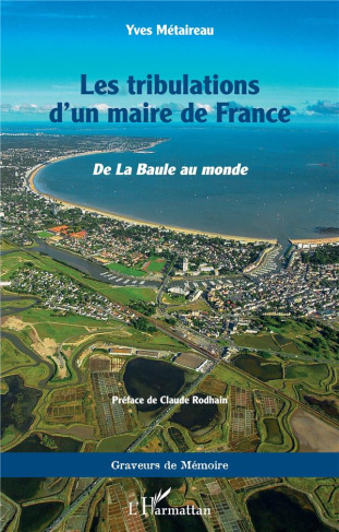 Les tribulations d'un maire de France. <i>De la Baule au monde</i>