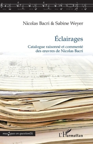Éclairages. Catalogue raisonné et commenté des oeuvres de Nicolas Bacri