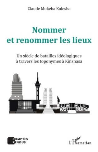 Nommer et renommer les lieux. Un siècle de batailles idéologiques à travers les toponymes à Kinshasa