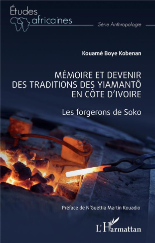 Mémoire et devenir des traditions des Yiamantô en Côte d'Ivoire. Les forgerons de Soko