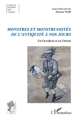 Monstres et monstruosités de l'Antiquité à nos jours. En Occident et en Orient