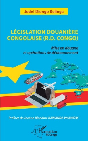 Législation douanière congolaise (R.D.Congo). Mise en douane et opérations de dédouanement