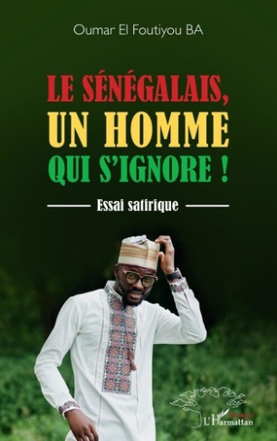 Le Sénégalais, un homme qui s'ignore. Essai satirique