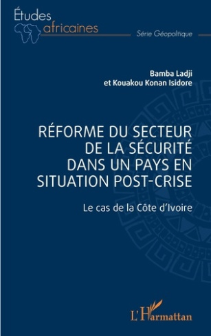 Réforme du secteur de la sécurité dans un pays en situation de post-crise. Le cas de la Côte d'Ivoir