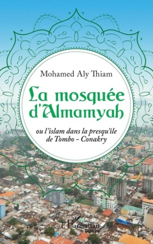 La mosquée d'Almamyah. Ou l'islam dans la presqu'île de Tombo-Conakry