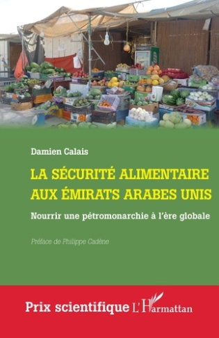 La sécurité alimentaire aux Emirats arabes unis. Nourrir une pétromonarchie à l’ère globale