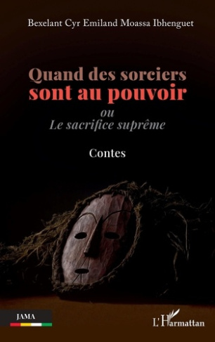 Quand des sorciers sont au pouvoir. Ou Le sacrifice suprême - Contes