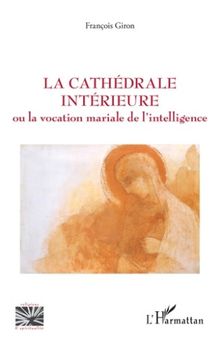 La cathédrale intérieure. Ou la vocation mariale de l'intelligence