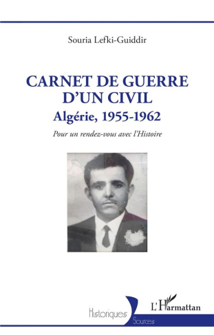 Carnet de guerre d'un civil. Algérie, 1955-1962. Pour un rendez-vous avec l'Histoire