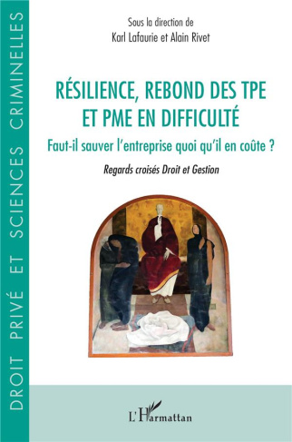 Résilience, rebond des TPE et PME en difficulté. Faut-il sauver l'entreprise quoi qu'il en coûte ? R