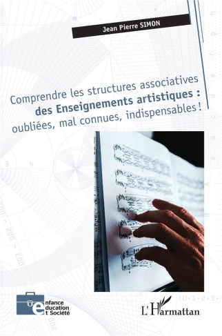COMPRENDRE LES STRUCTURES ASSOCIATIVES DES ENSEIGNEMENTS ARTISTIQUES : OUBLIEES, MAL CONNUES, INDISP