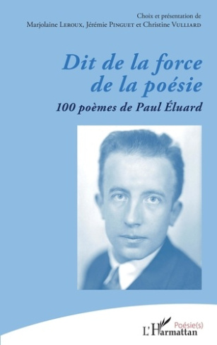 Dit de la force de la poésie. 100 poèmes de Paul Éluard