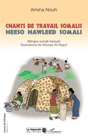 Chants de travail Somalis. Heeso hawleed Somali. Bilingue Somali-Francais. Illustrations de Moussa A