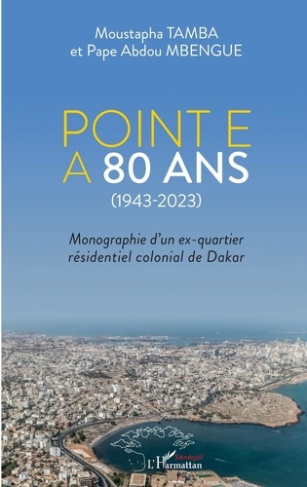 Point E a 80 ans (1943-2023). Monographie d'un ex-quartier résidentiel colonial de Dakar