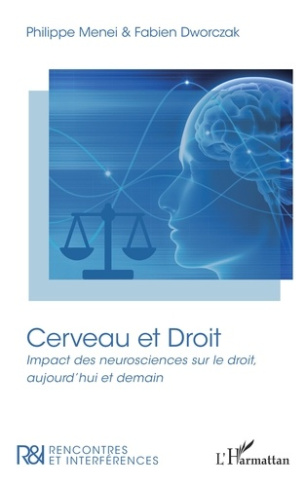 Cerveau et Droit. Impact des neurosciences sur le droit, aujourd'hui et demain