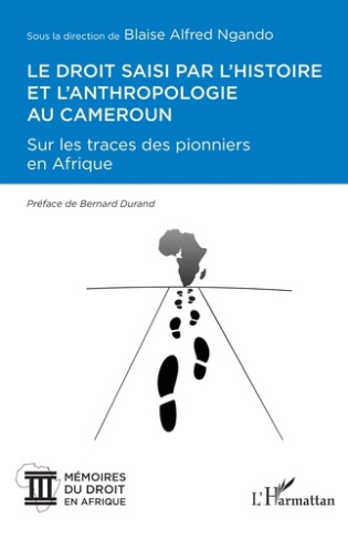Le droit saisi par l'histoire et l'anthropologie au Cameroun. Sur les traces des pionniers en Afriqu