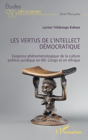 LES VERTUS DE L'INTELLECT DEMOCRATIQUE - EXIGENCE PHENOMENOLOGIQUE DE LA CULTURE POLITICO-JURIDIQUE