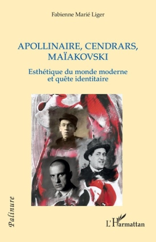 Apollinaire, Cendrars, Maïakovski. Esthétique du monde moderne et quête identitaire