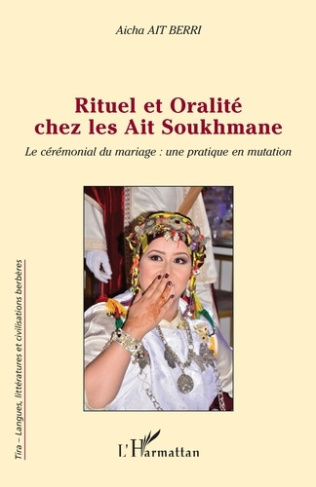 RITUEL ET ORALITE CHEZ LES AIT SOUKHMANE - LE CEREMONIAL DU MARIAGE : UNE PRATIQUE EN MUTATION