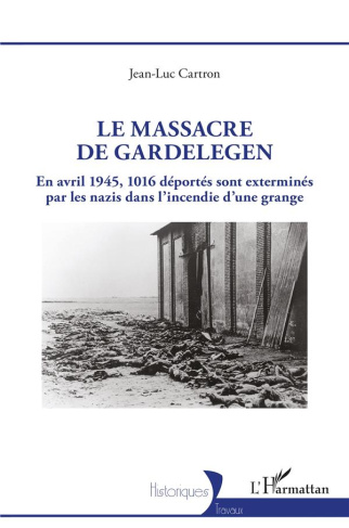 Le massacre de Gardelegen. En avril 1945,1016 déportés sont exterminés par les nazis dans l'incendie
