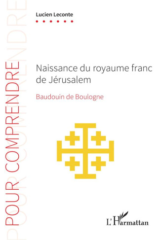 Naissance du royaume franc de Jérusalem. Baudouin de Boulogne