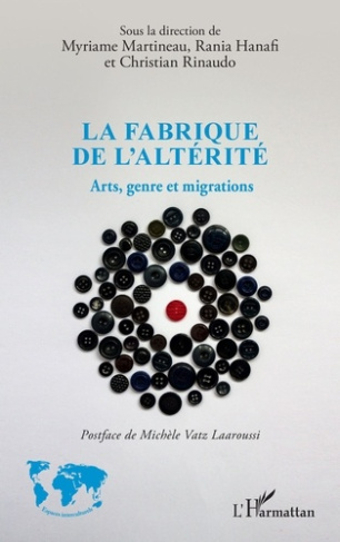 La fabrique de l'altérité. Arts, genre et migrations