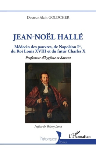 Jean-Noël Hallé. Médecin des pauvres, de Napoléon Ier, du roi Louis XVIII et du futur Charles X - Pr