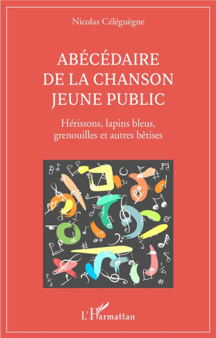 Abécédaire de la chanson jeune public. Hérissons, lapins bleus, grenouilles et autres bêtises