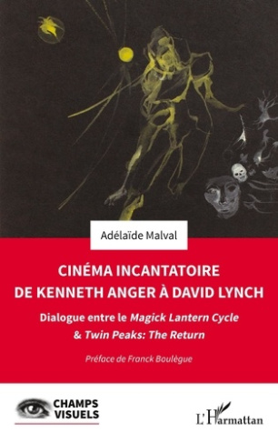 CINEMA INCANTATOIRE DE KENNETH ANGER A DAVID LYNCH - DIALOGUE ENTRE LE MAGICK LANTERN CYCLE & TWIN P