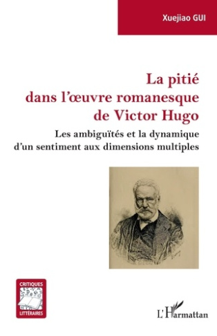 LA PITIE DANS L'OEUVRE ROMANESQUE DE VICTOR HUGO - LES AMBIGUITES ET LA DYNAMIQUE D'UN SENTIMENT AUX