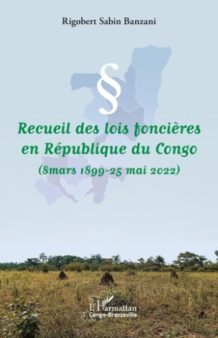 Recueil des lois foncières en République du Congo. 8 mars 1899-25 mai 2022