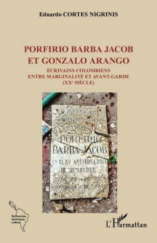 Porfirio Barba Jacob et Gonzalo Arango. Écrivains colombiens entre marginalité et avant-garde (XXe s