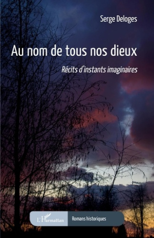 AU NOM DE TOUS NOS DIEUX - RECITS D'INSTANTS IMAGINAIRES