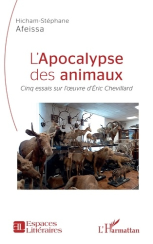 L'apocalypse des animaux. <i>Cinq essais sur l'oeuvre d'Éric Chevillard</i>