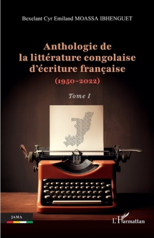 Anthologie de la littérature congolaise d’écriture française (1950-2022). Tome 1