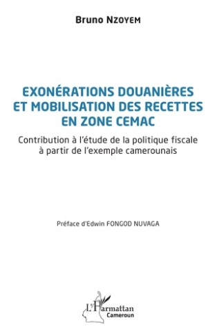 Exonérations douanières et mobilisation des recettes en zone CEMAC. Contribution à l'étude de la pol
