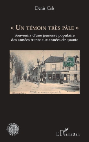 UN TEMOIN TRES PALE - SOUVENIRS D''UNE JEUNESSE POPULAIRE DES ANNEES TRENTE AUX ANNEES CINQUANTE