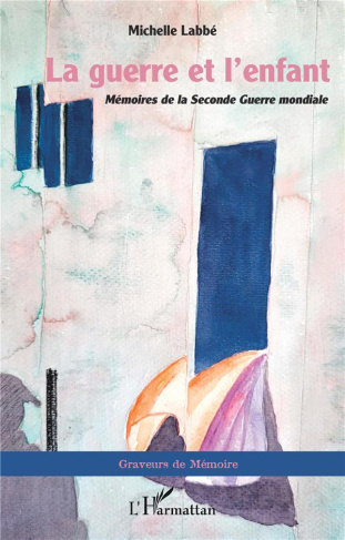 La guerre et l'enfant. <i>Mémoires de la Seconde Guerre mondiale</i>