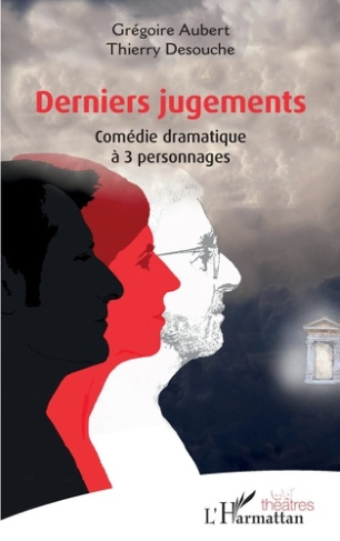 Derniers jugements. Comédie dramatique à 3 personnages