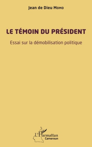 LE TEMOIN DU PRESIDENT - ESSAI SUR LA DEMOBILISATION POLITIQUE