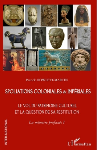 Spoliations coloniales & impériales. Le vol du patrimoine culturel et la question de sa restitution.