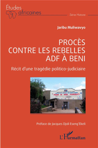 Procès contre les rebelles ADF à Beni. Récit d’une tragédie politico judicaire