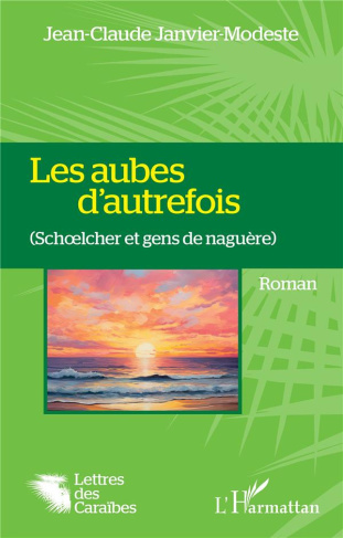 Les aubes d'autrefois. (Schœlcher et gens de naguère)