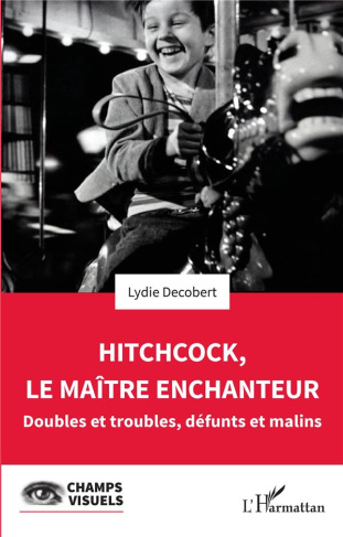 Hitchcock, le maître enchanteur. Doubles et troubles, défunts et malins
