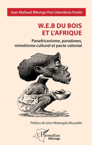 W.E.B Du Bois et l'Afrique. Panafricanisme, paradoxes, mimétisme culturel et pacte colonial