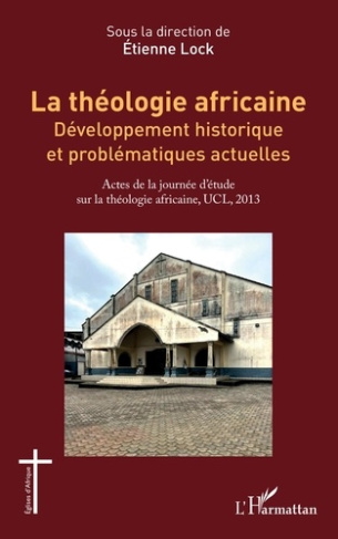 La théologie africaine. Développement historique et problématiques actuelles