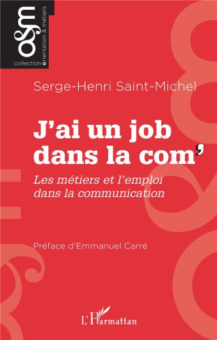 J’ai un job dans la com'. Les métiers et l'emploi dans la communication