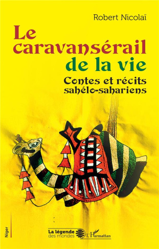 Le caravansérail de la vie. Contes et récits sahélo-sahariens